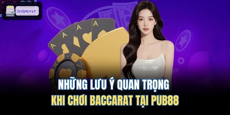 Những lưu ý quan trọng khi chơi Baccarat tại FUN88