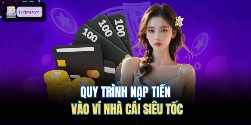Quy trình nạp tiền nhanh chóng vào tài khoản FUN88