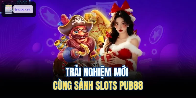 Trải nghiệm mới cùng sảnh slots FUN88